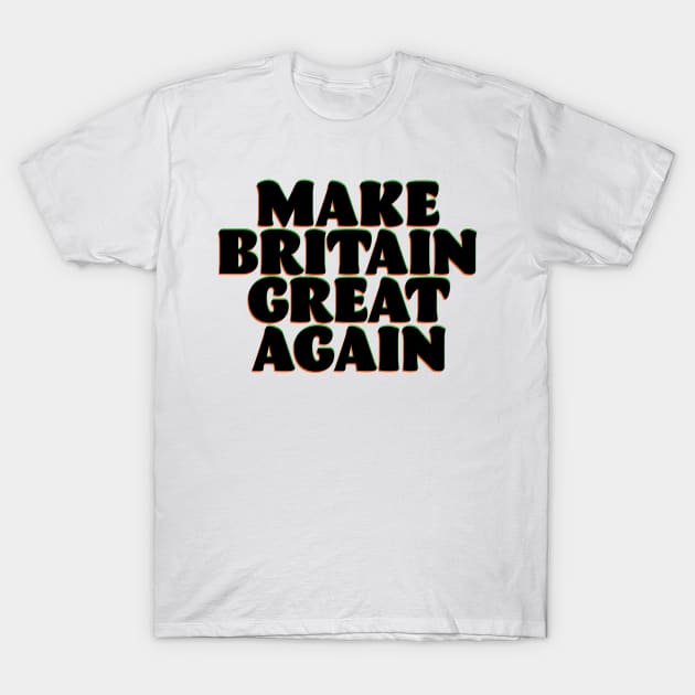 make Britain Great Again T-Shirt by nickemporium1